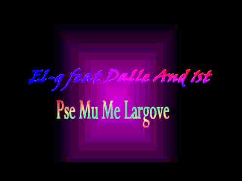 El-g feat Dalle and 1st - Pse mu  me largove    ( love song )