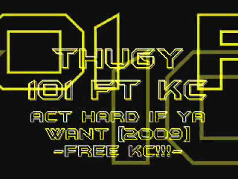 KC FT THUGY 101 - ACT HARD IF YA WANT