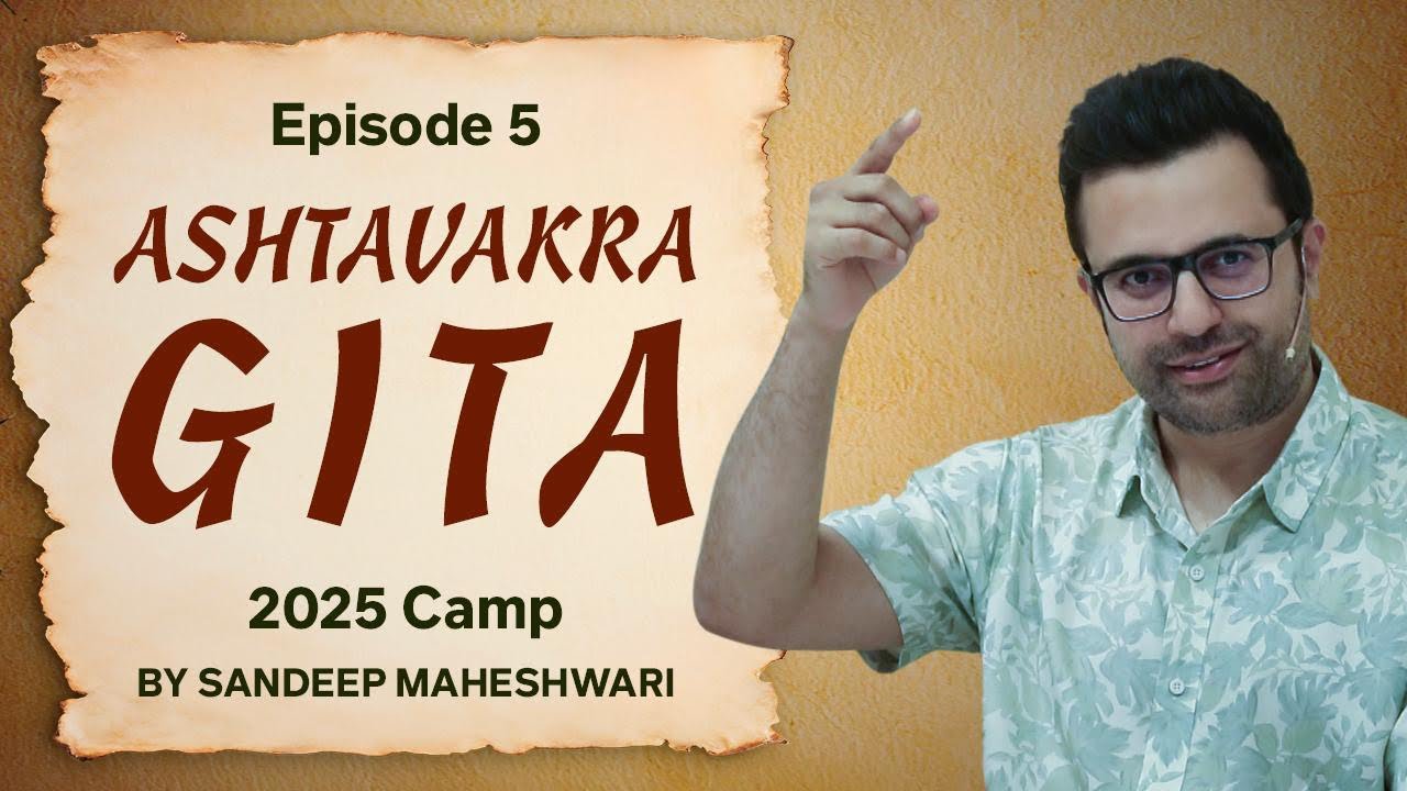 Episode 5 - Ashtavakra Gita 2025 Camp | By Sandeep Maheshwari 