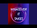 WHATEVER IT TAKES