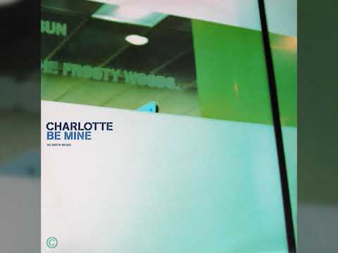 Charlotte - Be Mine (Nu Birth Underground Vocal Mix) (1/4)