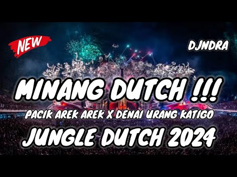 DJ PACIK AREK AREK X DENAI URANG KATIGO MINANG DUTCH !!! JUNGLE DUTCH 2024 !!!