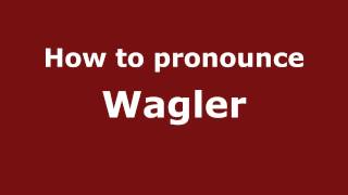 How to pronounce Wagler