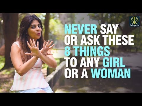 Never Say These 8 Phrases To Any Girl Or Woman | Dating Tips by Skillopedia