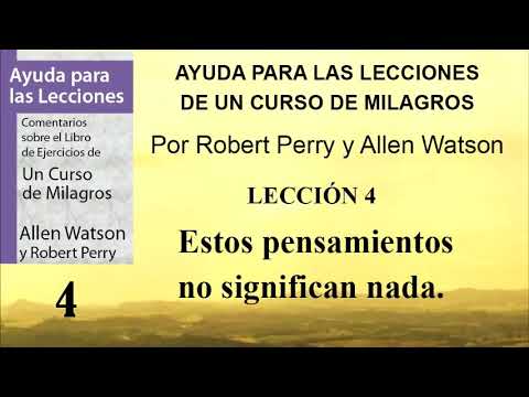 4. Ayuda para la Lección 4 de Un Curso de Milagros | Robert Perry y Allen Watson