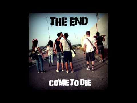 THE END - Come to die