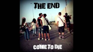 THE END - Come to die