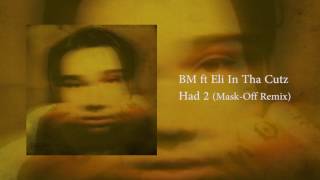 HAD2 (MASK-OFF REMIX) - BM FT ELI IN THA CUTZ