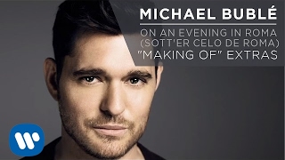 Michael Bublé - Making of On an Evening in Roma (Sott'er Celo de Roma) [EXTRAS]