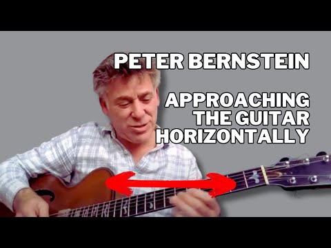 PETER BERNSTEIN on APPROACHING the Guitar HORIZONTALLY