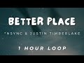 (1 Hour) Better Place - *NSYNC & Justin Timberlake || Better Place - 1 Hour Loop