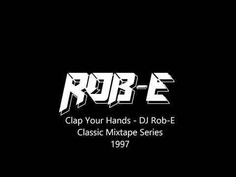 Clap Your Hands // DJ Rob E Classic Mixtape Series // 1997