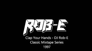 Clap Your Hands // DJ Rob E Classic Mixtape Series // 1997