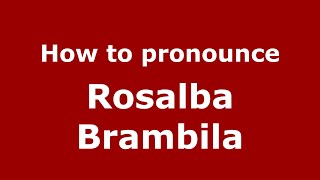 How to pronounce Rosalba Brambila