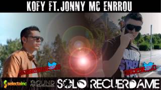 Kofy ft. Jonny MC Enrrou - Solo recuerdame