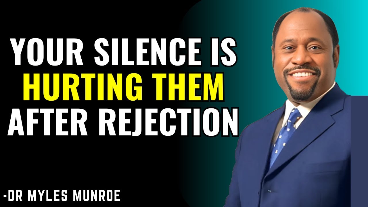 After Their Rejection, Your Silence Is Hurting Them Deeply - Dr. Myles Munroe