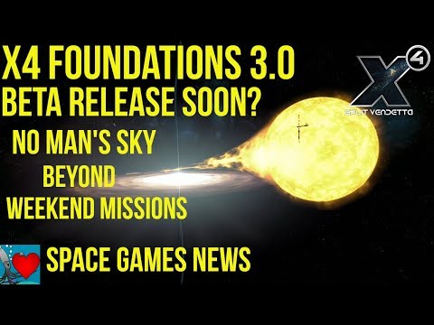 X4 Foundations 3.0 Beta Soon? | No Man's Sky Beyond Weekend Missions - Space Games News 2019