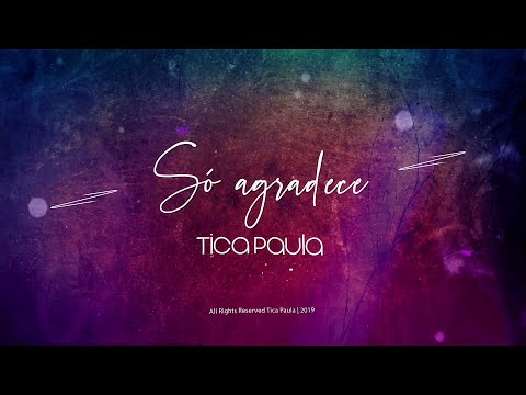 Só Agradece - Tica Paula