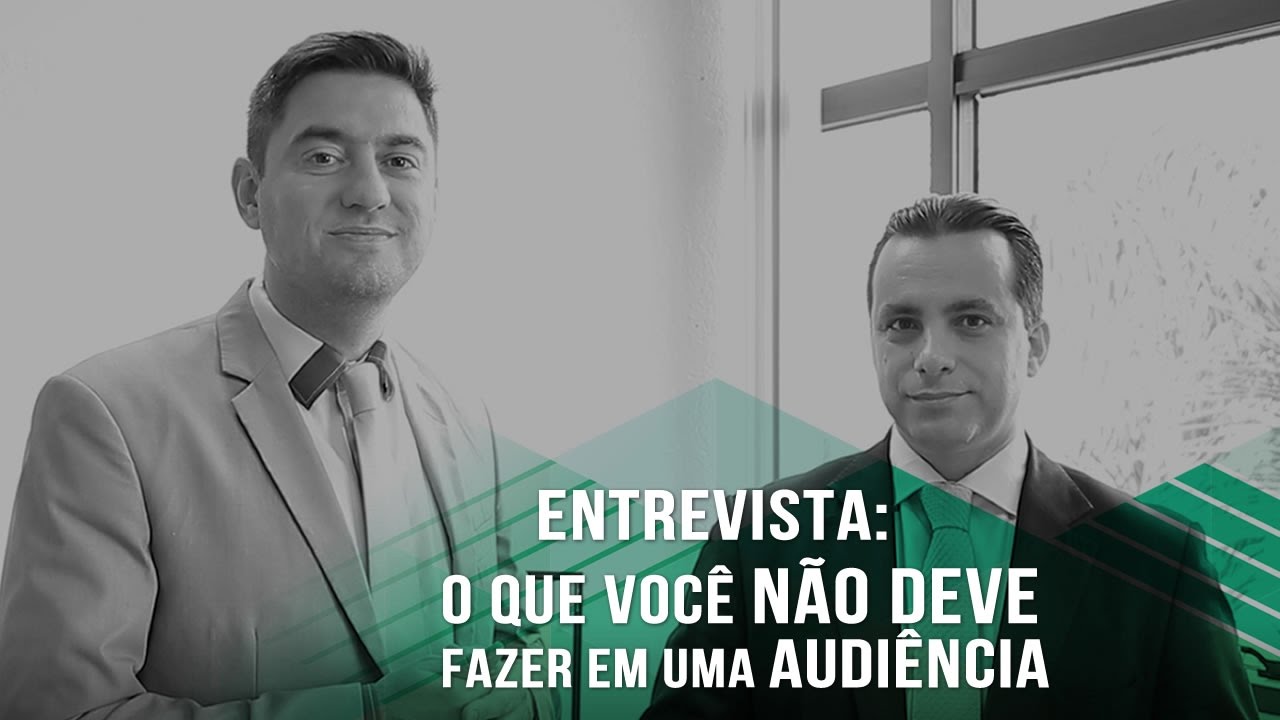 Você sabe o que NUNCA DEVE FAZER em uma audiência?