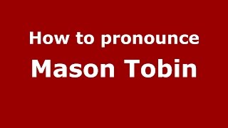 How to pronounce Mason Tobin