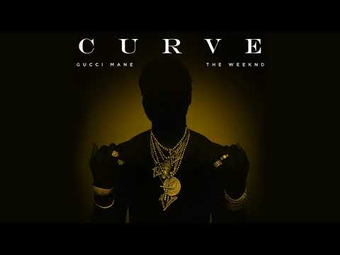 Gucci Mane - Curve ft. The Weeknd