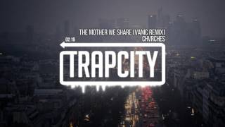 CHVRCHES - The Mother We Share (Vanic Remix)