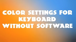 How To Change Color Settings Using Only Your Keyboard