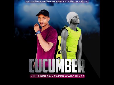 Villager SA feat. Taken wabo Rhinee - Cucumber