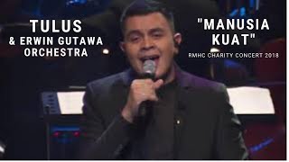 Tulus - Manusia Kuat ft. Erwin Gutawa Orchestra (RMHC Charity Concert 2018)