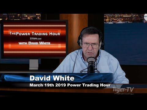 March 19th, Power Trading Hour with David White on TFNN - 2019