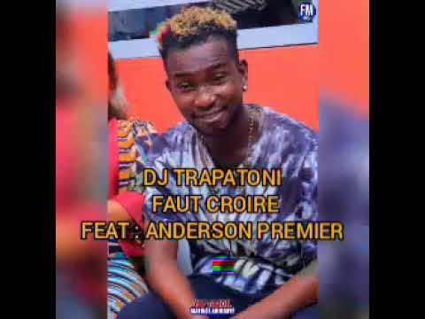 DJ TRAPATONI TITRE : FAUT CROIRE FEAT : ANDERSON PREMIER