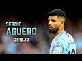 Sergio Agüero 2018 19 Amazing Goals Skills