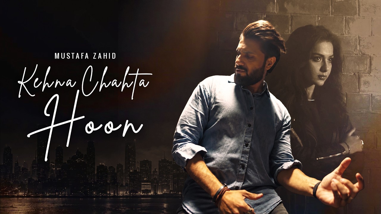 Kehna Chahta Hoon Lyrics | Mustafa Zahid