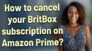 How to cancel your BritBox subscription on Amazon Prime