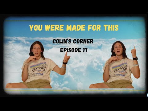 YOU WERE MADE FOR THIS | COLIN'S CORNER EP. 17