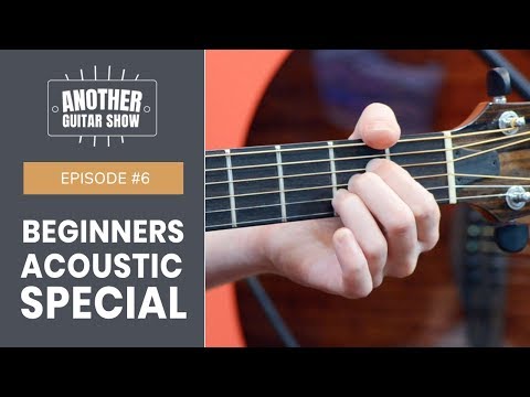 Another Guitar Show Episode #6 // Acoustic Guitar Beginners Special