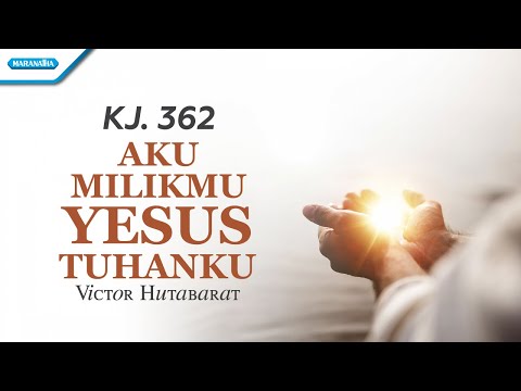 KJ. 362 - Aku MilikMu Yesus Tuhanku - Victor Hutabarat (with lyric)