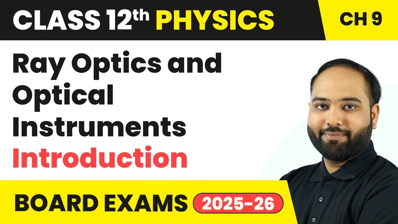 Ray Optics and Optical Instruments - Introduction | Class 12 Physics Chapter 9 | CBSE 2024-25