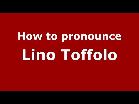 How to pronounce Lino Toffolo (Italian/Italy)  - PronounceNames.com