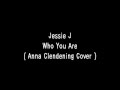Jessie J Who You Are Anna Clendening Cover Lyrics
