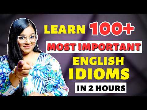 English Vocabulary Masterclass | 100+ IMPORTANT Idioms in Just 2 Hours