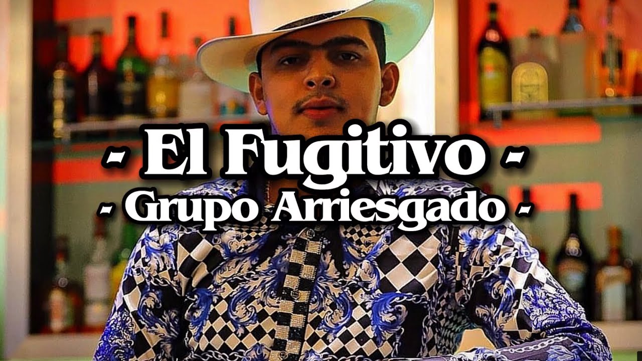 Grupo Arriesgado - El Fugitivo (LETRA)(EXCLUSIVA)(2023)