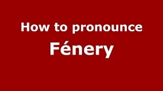 How to pronounce Fénery