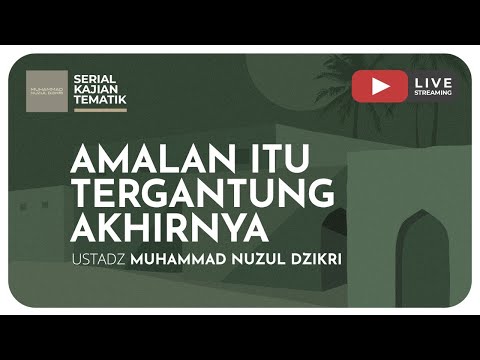 38. AMALAN ITU TERGANTUNG AKHIRNYA | Kajian Tematik Ramadhan