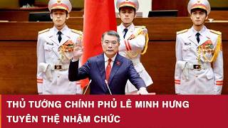 Thủ tướng Chính phủ Lê Minh Hưng tuyên thệ nhậm chức 