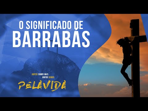 VOCÊ SABE O SIGNIFICADO DO NOME "BARRABÁS"?
