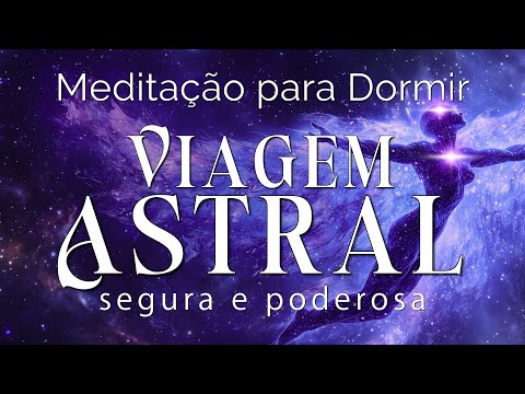 MEDITAÇÃO PARA DORMIR – VIAGEM ASTRAL (SEGURA E PODEROSA)