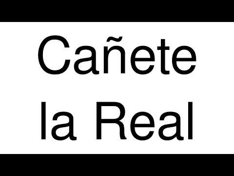 How to Pronounce Cañete la Real (Spain)