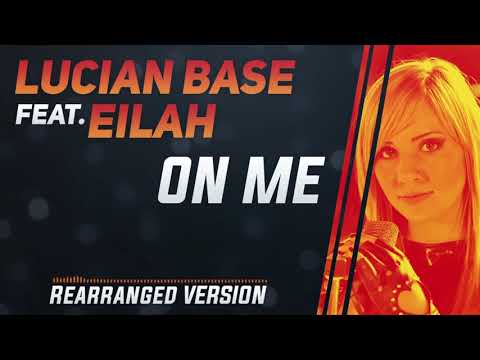 Lucian Base feat. Eilah - On Me (Rearranged Version)