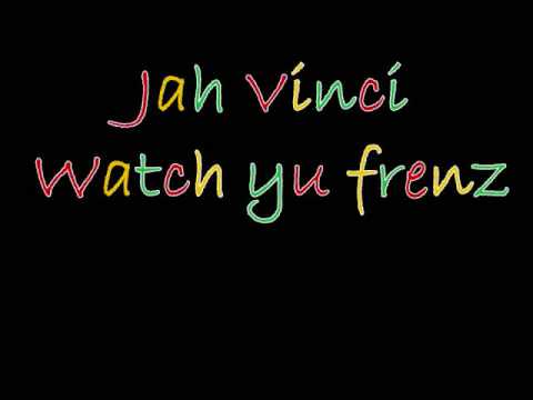 Jah Vinci watch yu frenz